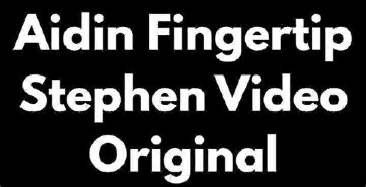 Aiden fingertip stephen video details TrendingForum