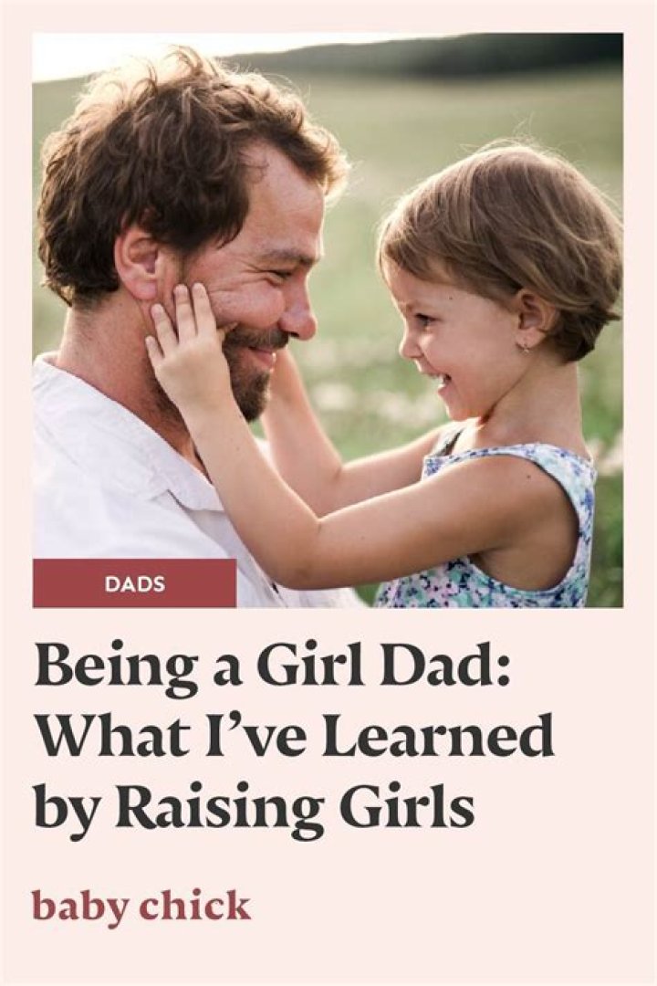 Being a Girl Dad What I've Learned by Raising Girls Baby Chick