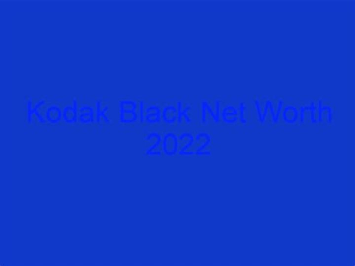 Kodak Black Net Worth 2022 'Zeze' Rapper's True Source of