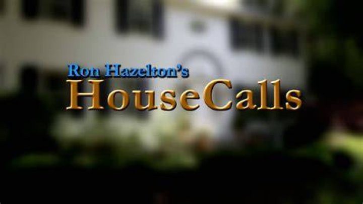 RON HAZELTON’S HOUSECALLS